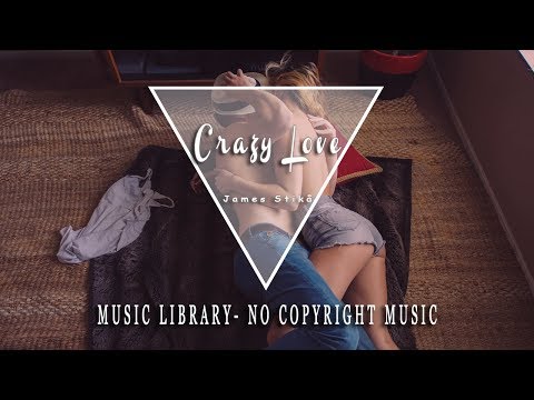 Crazy love- James stika-No copyright music