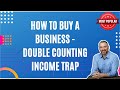 How to Buy a Business - Double Counting Income Trap - David C Barnett