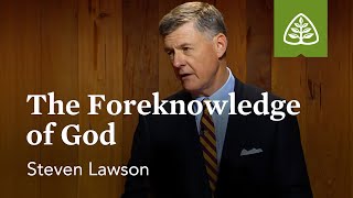 The Foreknowledge of God: The Attributes of God with Steven Lawson