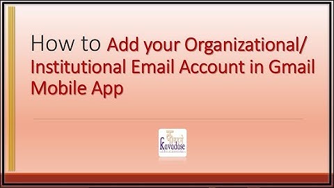 How to Add your Organizational/ Institutional Email Account in Gmail Mobile App
