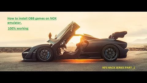 How to install OBB games on NOX emulator. NFS Hack series:Part_1