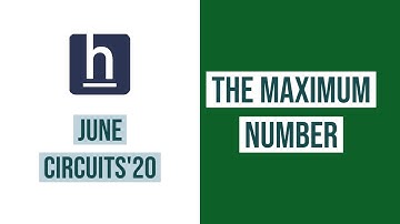 The maximum number | June Circuits 20 | HackerEarth