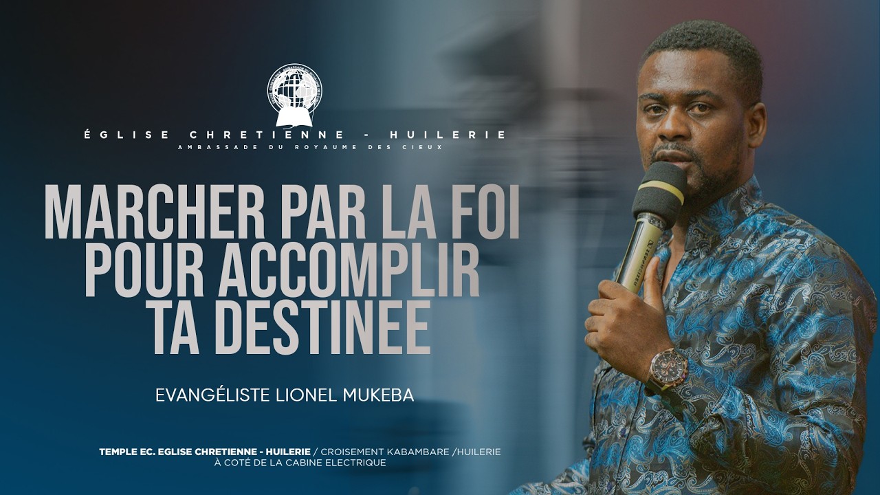 MARCHER PAR LA FOI POUR ACCOMPLIR TA DESTINEE -  Evangéliste Lionel MUKEBA