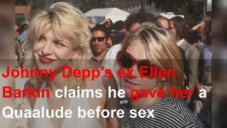 Johnny Depp's ex Ellen Barkin claims he gave her a Quaalude before sex