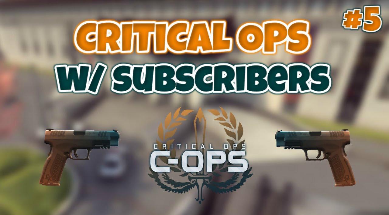 Critical Ops w/ Subscribers #5