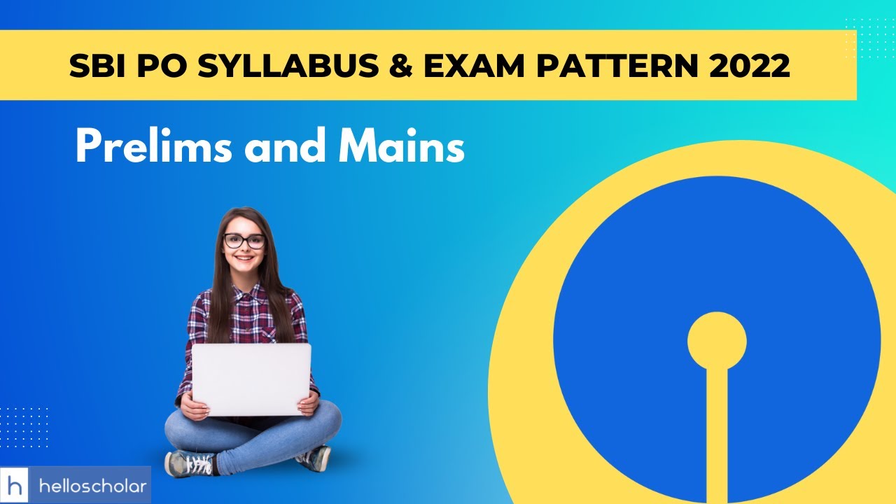 SBI PO Syllabus and Exam Pattern 2022 Prelims and Mains