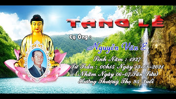 TANG LỄ CỤ ÔNG NGUYỄN VĂN E  HƯỞNG THƯỢNG THỌ 95 TUỔI