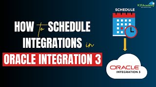 How to Schedule Integrations in Oracle Integration 3 || K21Academy
