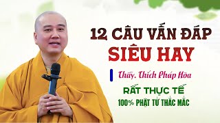 12 CÂU VẤN ĐÁP rất thực tế - Thầy Thích Pháp Hòa (100% phật tử đều thắc mắc)