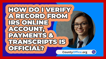 How Do I Verify A Record From IRS Online   Account, Payments & Transcripts Is Official?