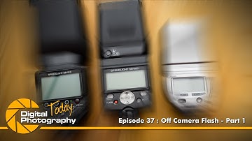 Episode 37 : Off Camera Flash - Part 1 [Digital Photography Today]
