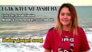 EGAK KAYA NO AYSHI HA | Ibaloy Gospel Song Performed by Jovie Almoite | Lyrics by Freah Simsim Resimi