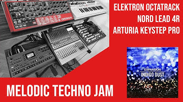 Melodic Techno Jam with Elektron Octatrack, Nord Lead 4R & Arturia Keystep PRO (Indigo Dust)