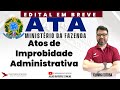 CONCURSO ATA MF: DIREITO ADMINISTRATIVO | ATOS DE IMPROBIDADE ADMINISTRATIVA
