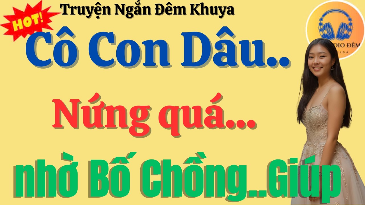 Truyện Kể Đêm Khuya Thầm Kín : Cô Con Dâu..N.ứ.ng Quá... - Nghe Là Thấm Từng Lời
