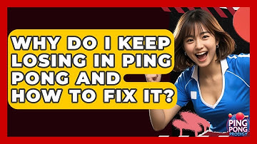 Why Do I Keep Losing In Ping Pong And How To Fix It? - Ping Pong Prodigy