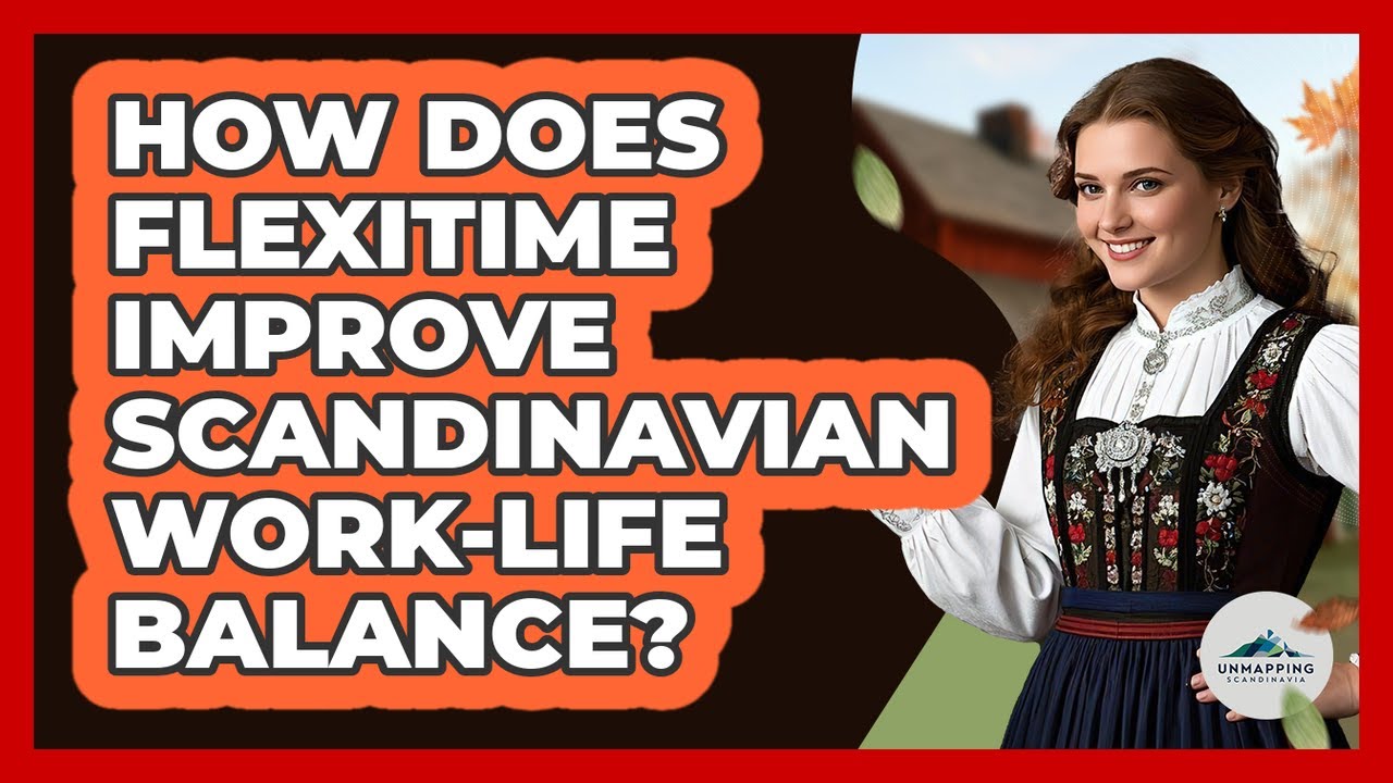 How Does Flexitime Improve Scandinavian Work-life Balance? - Unmapping ...