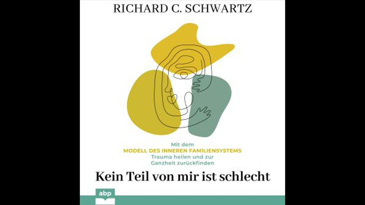 Kein Teil von mir ist schlecht - Mit dem Modell des inneren Familiensystems Trauma heilen und zur