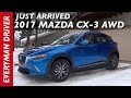 Just Arrived: 2017 Mazda CX-3 AWD on Everyman Driver