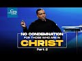 No Condemnation for Those Who Are in Christ Pt 2 - Sunday Service