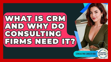 What Is CRM And Why Do Consulting Firms Need It? - Consulting Career Hub