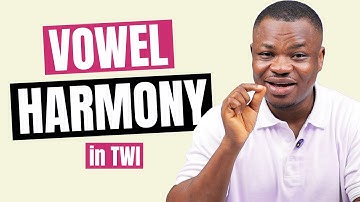Akan (Twi) Vowel Harmony: An Introduction | LEARNAKAN.COM