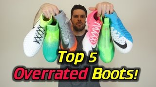 Top 5 Most Overrated Football Boots/Soccer Cleats 2017