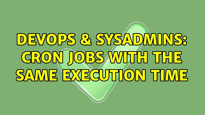 DevOps & SysAdmins: cron jobs with the same execution time (4 Solutions!!)