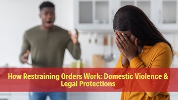 How Restraining Orders Work: Domestic Violence & Legal Protections
