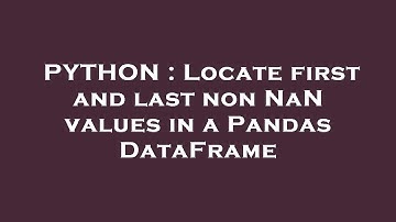 PYTHON : Locate first and last non NaN values in a Pandas DataFrame