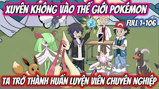 [Full 1-106] | Xuyên không vào thế giới Pokémon,Ta Trở Thành Huấn Luyện Viên Chuyên Nghiệp screenshot 3