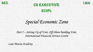 ECIPL | SEZ | Part 5 | Setting Up of Unit , O.B.U & IFSC | Rubina Arora