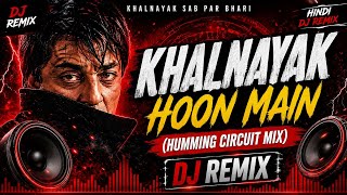 KHALNAYAK HOON MAIN (HUMMING CIRCUIT MIX) 🔥 Hindi DJ Remix | Bass Boosted | EDM Dance Mix 2026