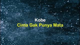 Kobe - Cinta Gak Punya Mata (Lirik)