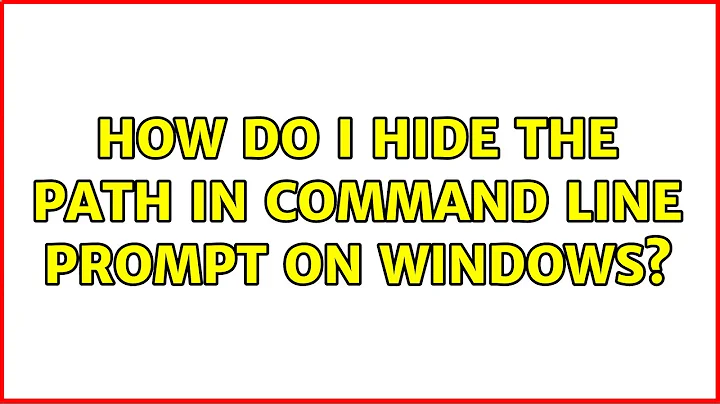 How do I hide the path in command line prompt on Windows? (3 Solutions!!)