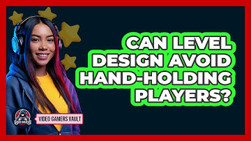 Can Level Design Avoid Hand-holding Players? - Video Gamers Vault