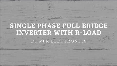 Single phase full bridge inverter with R-load