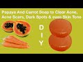 How to Make Home Made Papaya/Carrot Soap to Clear Acne, Acne Scars, Dark Spots & even Skin Tone
