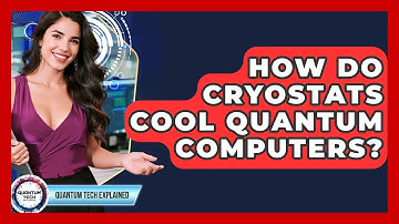 How Do Cryostats Cool Quantum Computers? - Quantum Tech Explained