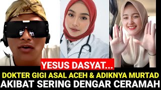 YESUS DASYAT‼️ SEORANG DOKTER GIGI ASAL ACEH & ADIKNYA MURTAD KARNA SERING DENGAR CERAMAH EDIS