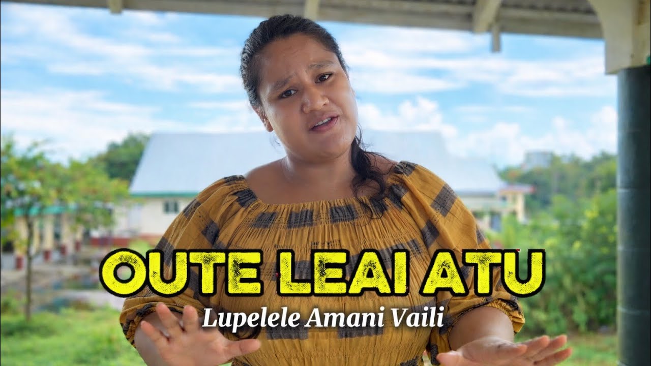 OUTE LEAI ATU - Lupelele Amani Vaili (New Samoan song 2026)