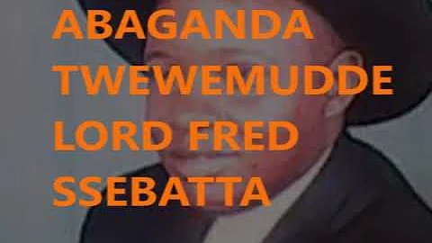 ABAGANDA TWEWEMUDDE BY LORD FRED SSEBATTA