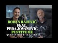 Video thumbnail of "BOBAN RAJOVIC FEAT. PEDJA JOVANOVIC - PUSTITE ME (QUARANTINE LIVE COVER)"
