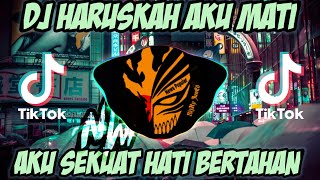 DJ HARUSKAH AKU MATI • DJ AKU SEKUAT HATI BERTAHAN REMIX FULL BASS TERBARU 2021