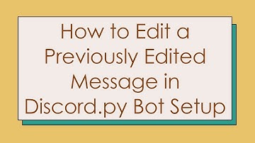How to Edit a Previously Edited Message in Discord.py Bot Setup