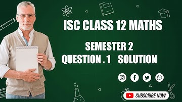 ISC CLASS 12 MATHS ANSWER KEY SEMESTER 2   Q. 1   SOLUTION