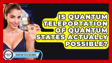 Is Quantum Teleportation Of Quantum States Actually Possible? - Quantum Tech Explained