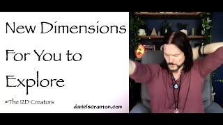 The New Dimensions Available for You to Explore ∞The Creators, Channeled by Daniel Scranton