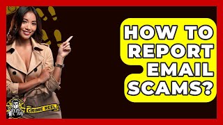 How To Report Email Scams? - The Crime Reel