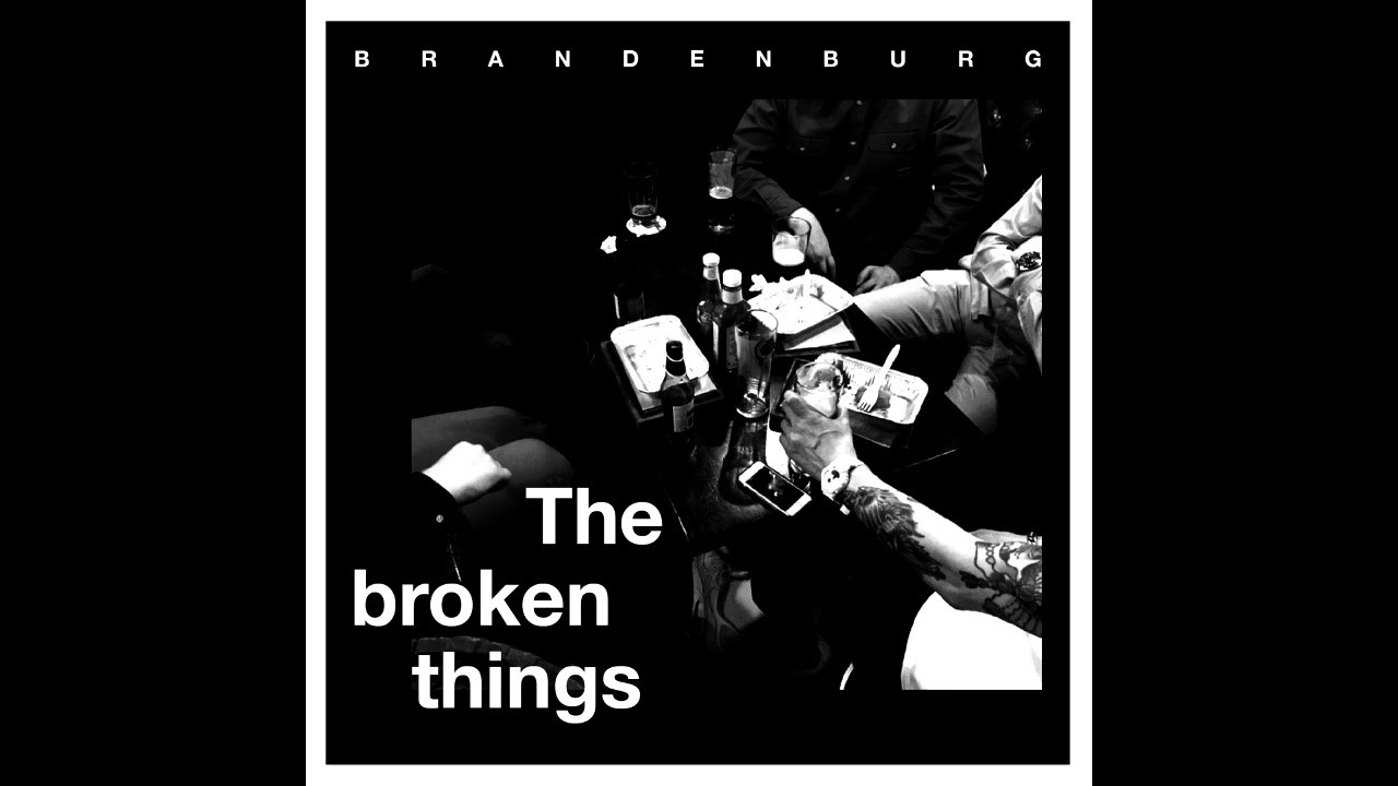 Watch BRANDENBURG - The Broken Things on YouTube Watch BRANDENBURG - The Broken Things on YouTube
